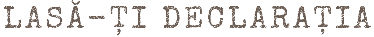 Lasă-ţi declaraţia
